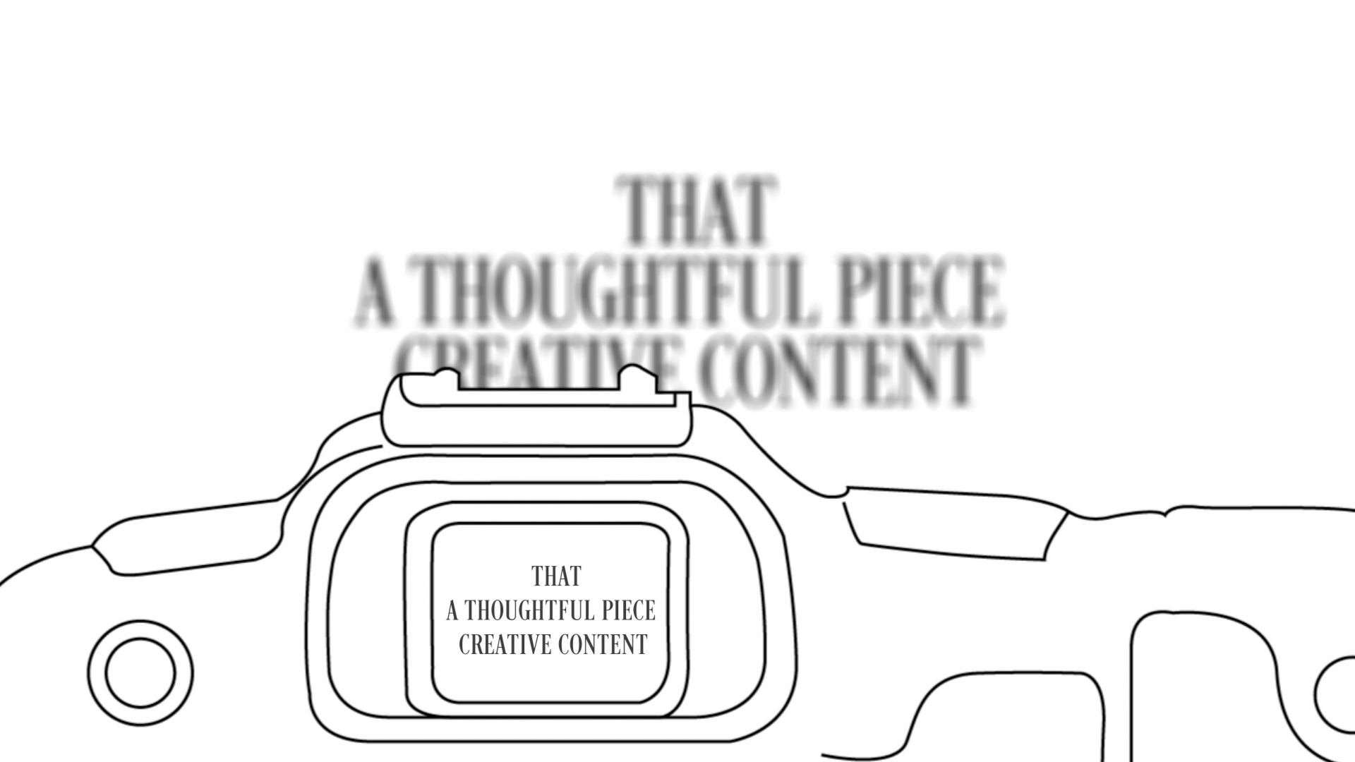 Illustration of a camera with the phrase 'THAT A THOUGHTFUL PIECE CREATIVE CONTENT' displayed clearly within the camera's viewfinder and blurred in the background above it.