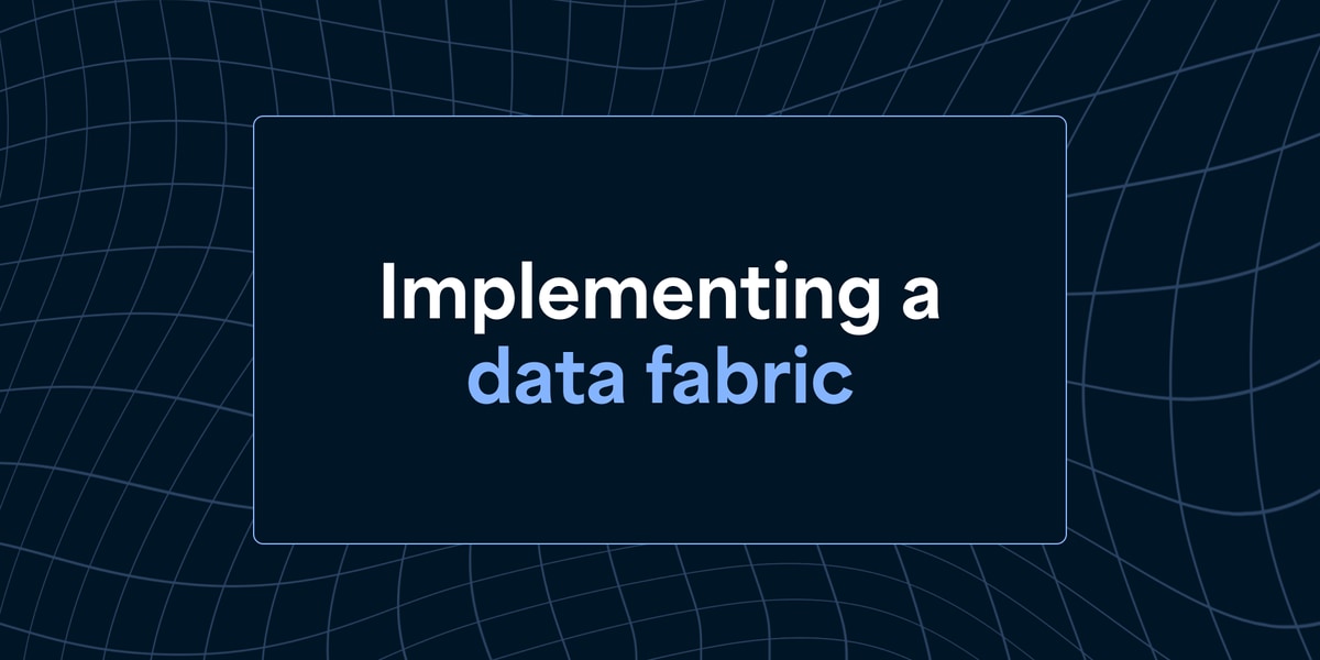 Implementing a data fabric: From silos to insights