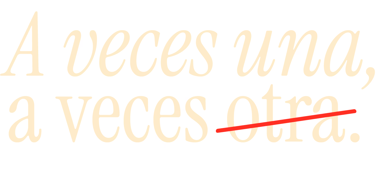 a veces una, a veces otra