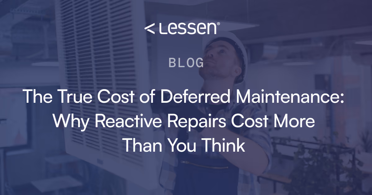 A maintenance worker wearing a hard hat inspects a large air conditioning unit indoors with the text overlay: 'The True Cost of Deferred Maintenance: Why Reactive Repairs Cost More Than You Think' and the Lessen blog logo above.