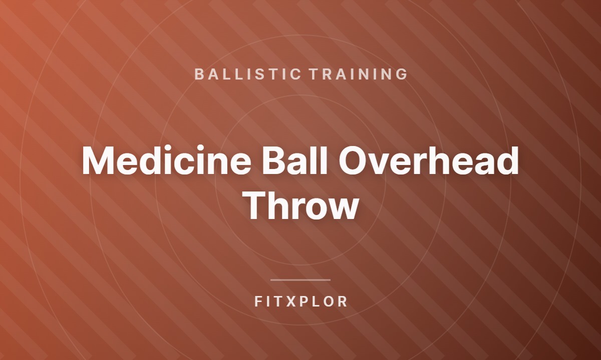 Medicine Ball Overhead Throw