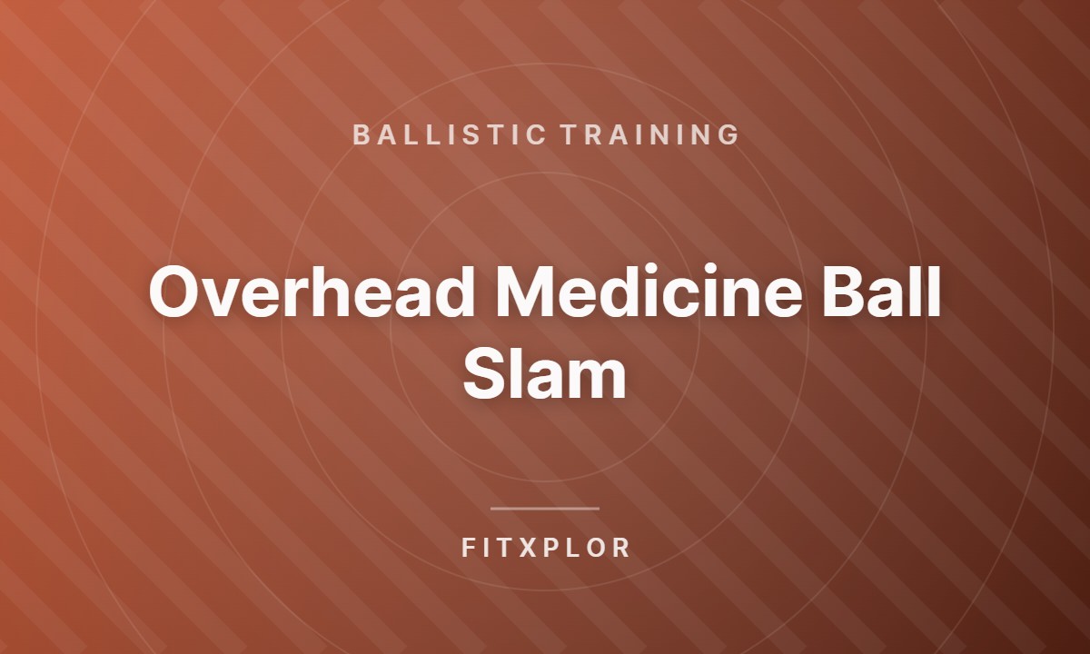 Overhead Medicine Ball Slam