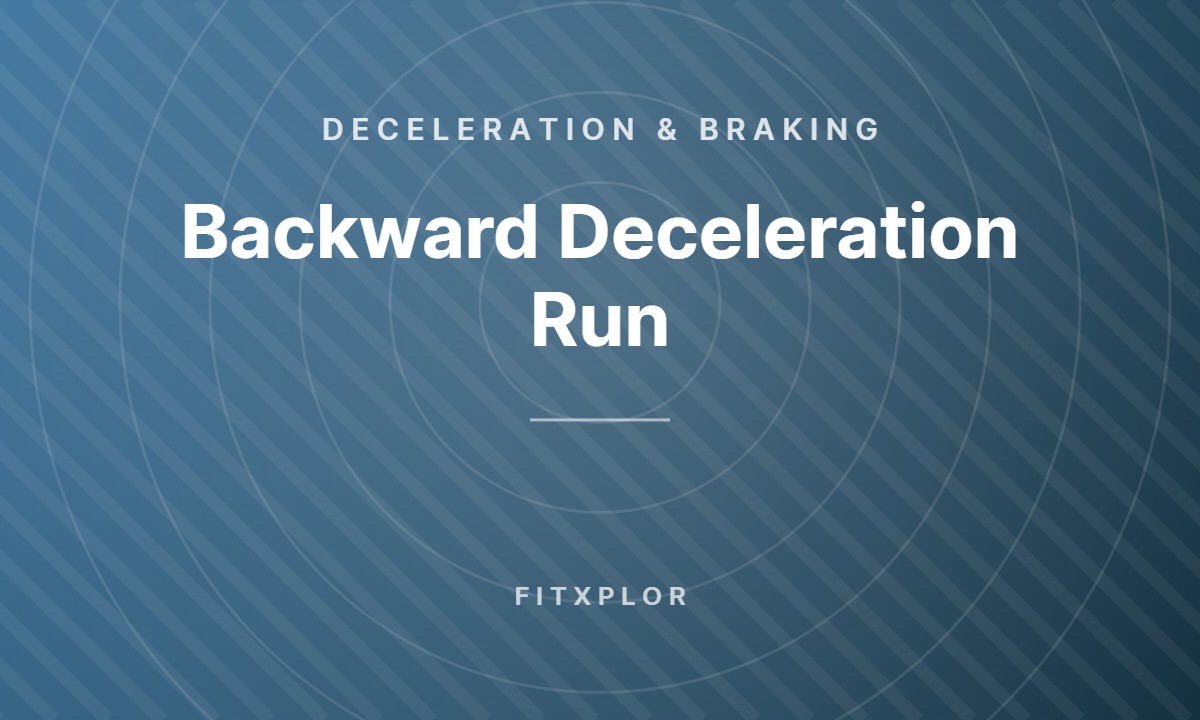 Backward Deceleration Run