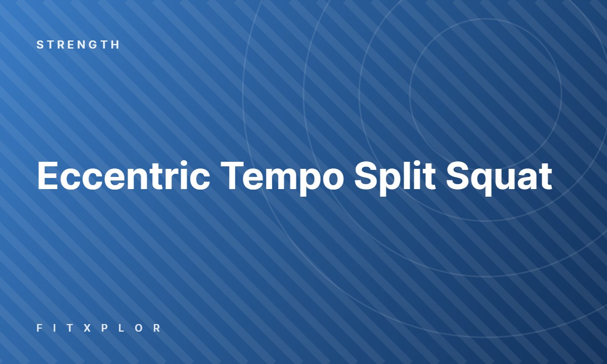 Eccentric Tempo Split Squat