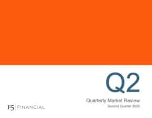 Quarterly Market Review - Second Quarter 2022 | F5 Financial is a fee only wealth management firm with a holistic approach to financial planning, personal goals, and behavioral change.