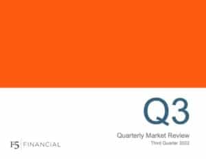 Quarterly Market Review - Third Quarter 2022 | F5 Financial is a fee only wealth management firm with a holistic approach to financial planning, personal goals, and behavioral change.