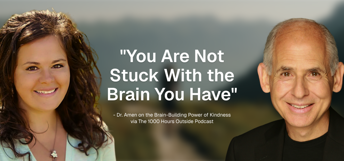 "You Are Not Stuck With the Brain You Have": Dr. Amen on the Brain-Building Power of Kindness