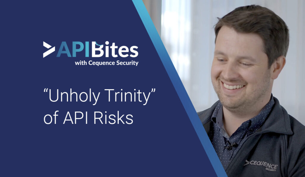 API Bites, Episode 11 | "Unholy Trinity" of API Risks