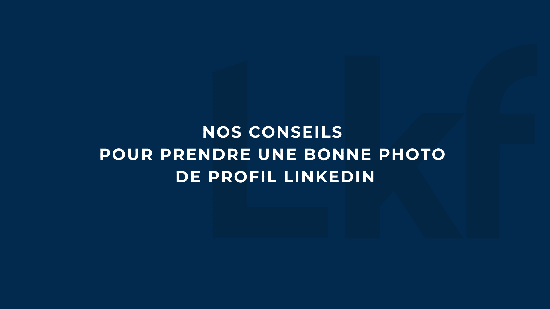 nos conseils pour vos photos de profil linkedin