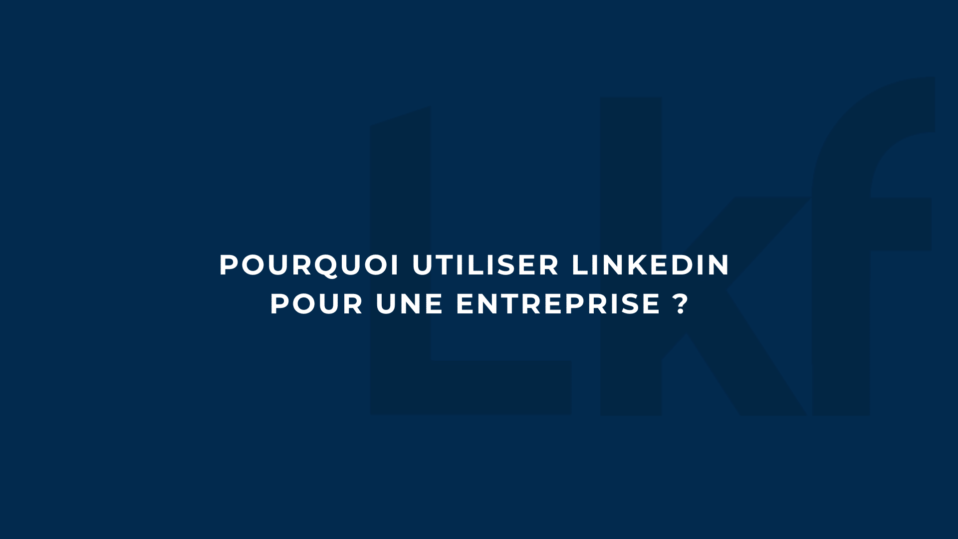 pourquoi utiliser linkedin pour son entreprise ?