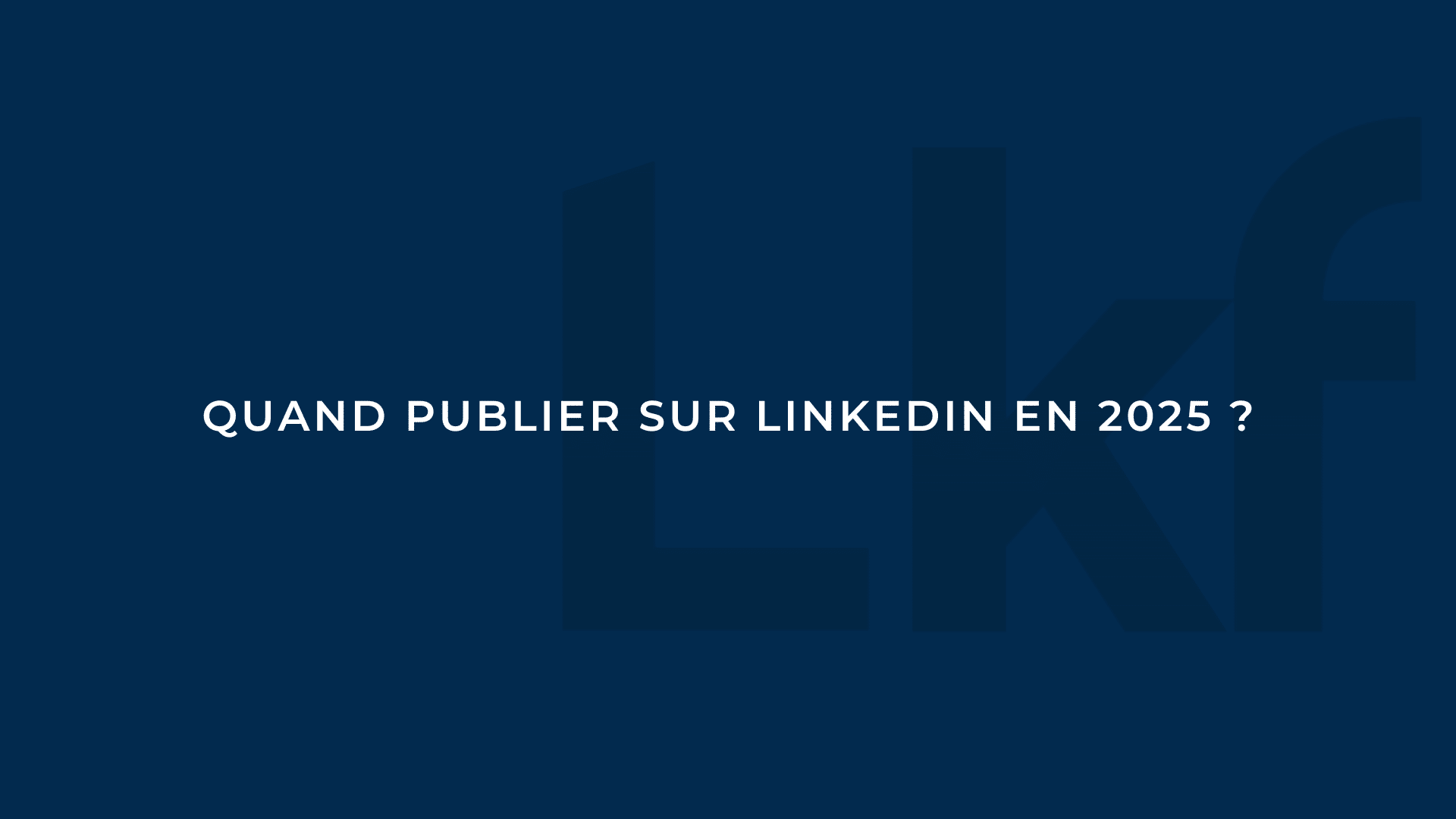 quand publier sur linkedin en 2025 ?