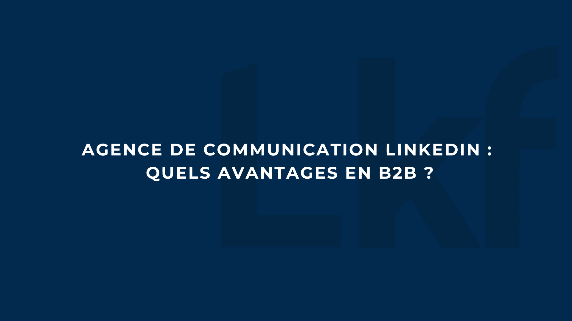 avantages agence linkedin B2B