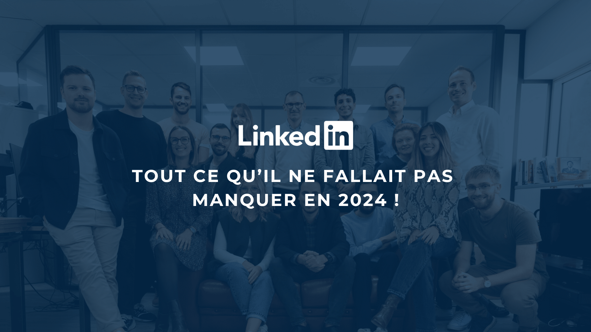 LinkedIn : tout ce qu'il ne fallait pas manquer en 2024