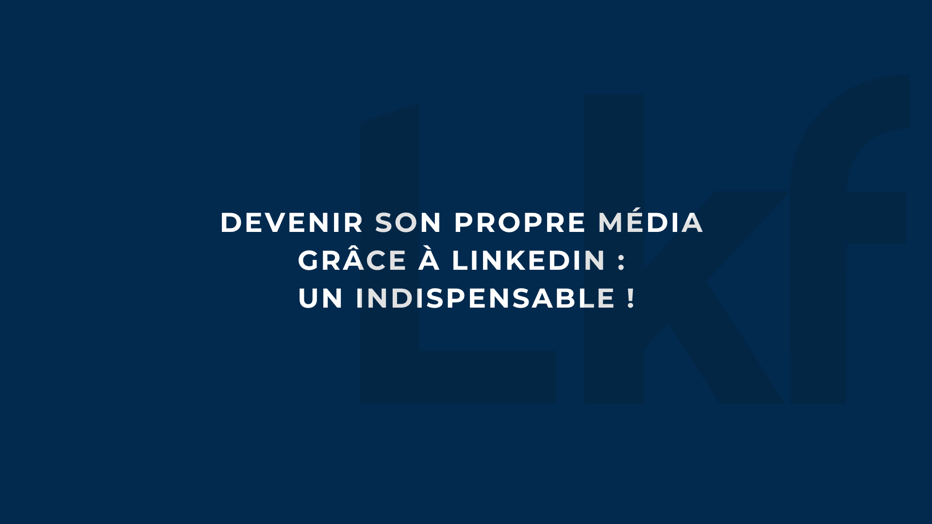 devenir son propre média sur linkedin