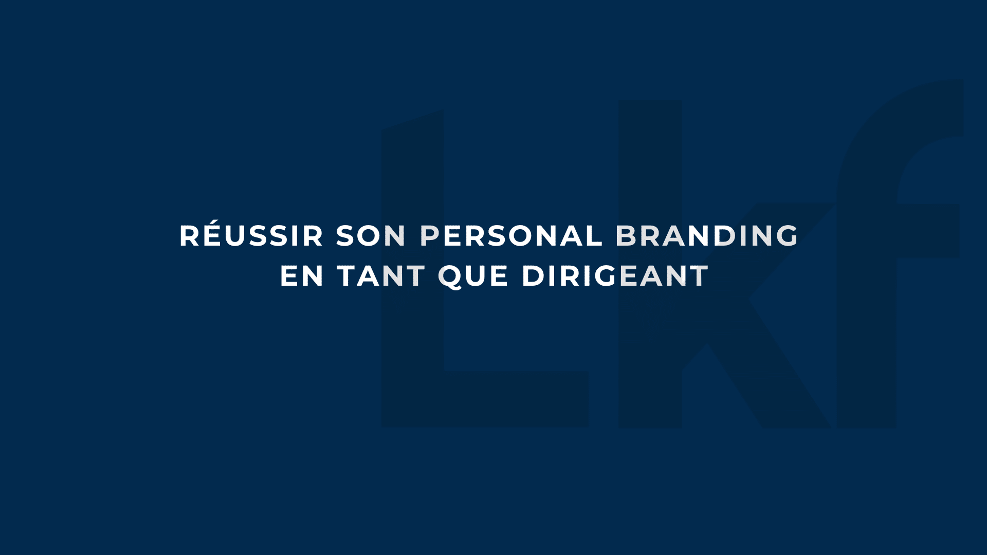 Réussir son personal branding en tant que dirigeant