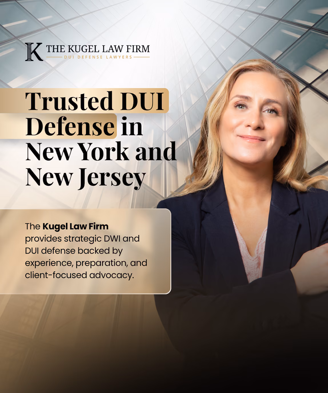 Smiling professional woman with crossed arms and business attire in front of a modern glass building background, with text promoting The Kugel Law Firm's trusted DUI defense services in New York and New Jersey.
