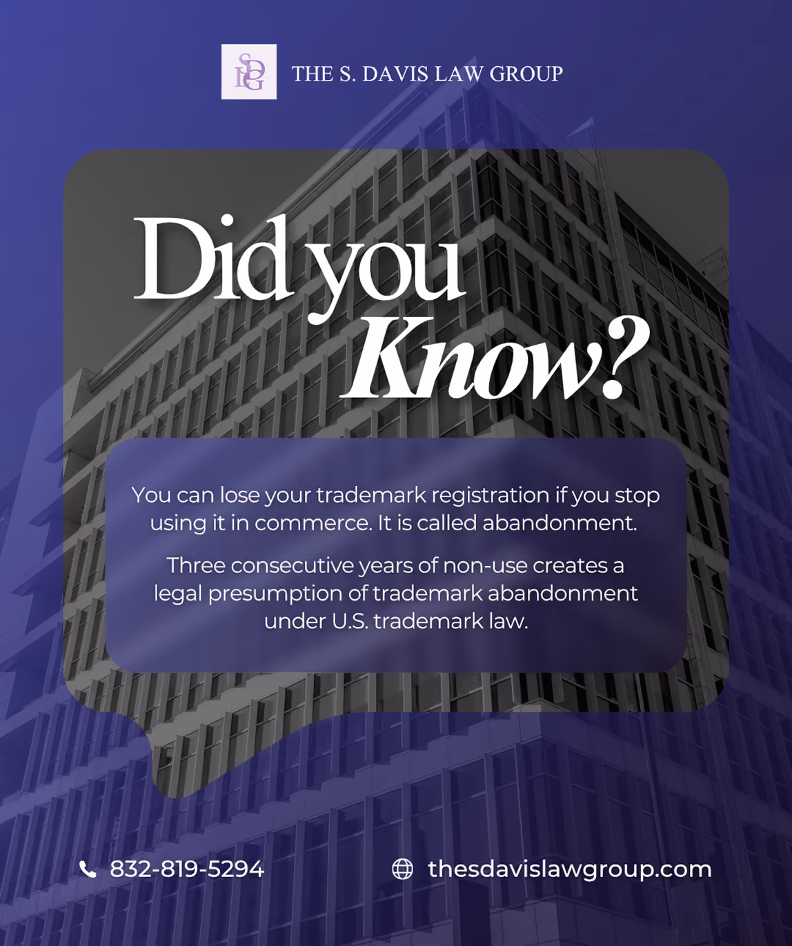 Graphic from The S. Davis Law Group with a modern office building background and text stating that trademark registration can be lost if stopped being used in commerce, called abandonment, with a presumption after three consecutive years of non-use under U.S. trademark law; contact phone number 832-819-5294 and website thesdavislawgroup.com are shown.