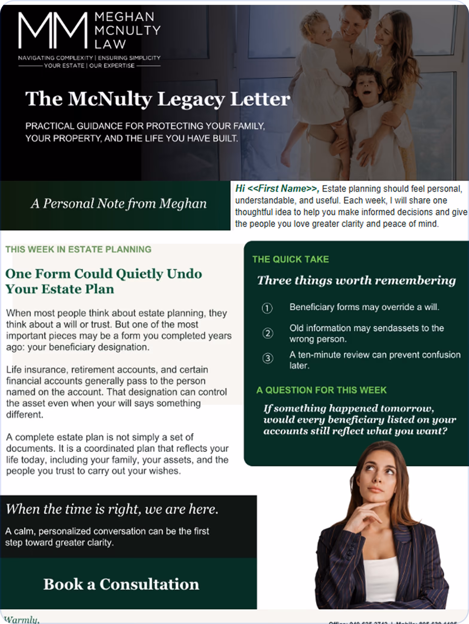 The McNulty Legacy Letter estate planning newsletter with a family photo at the top right. Features a personal note offering estate planning guidance. Discusses how a single form can undo an estate plan, explaining that beneficiary designations on accounts like life insurance and retirement can override a will. Highlights three key points: beneficiary forms may override a will, old information may send assets to the wrong person, and a ten-minute review can prevent confusion. Includes a question prompting reflection on whether beneficiaries still reflect your wishes. Encourages booking a consultation and offers calm personalized guidance.