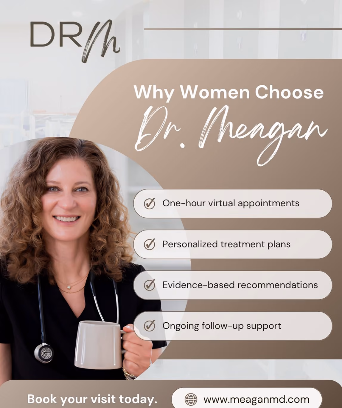 Smiling woman with curly hair wearing a black top and stethoscope holds a coffee mug beside text listing benefits of choosing Dr. Meagan: one-hour virtual appointments, personalized treatment plans, evidence-based recommendations, and ongoing follow-up support, with a prompt to book a visit at www.meaganmd.com.