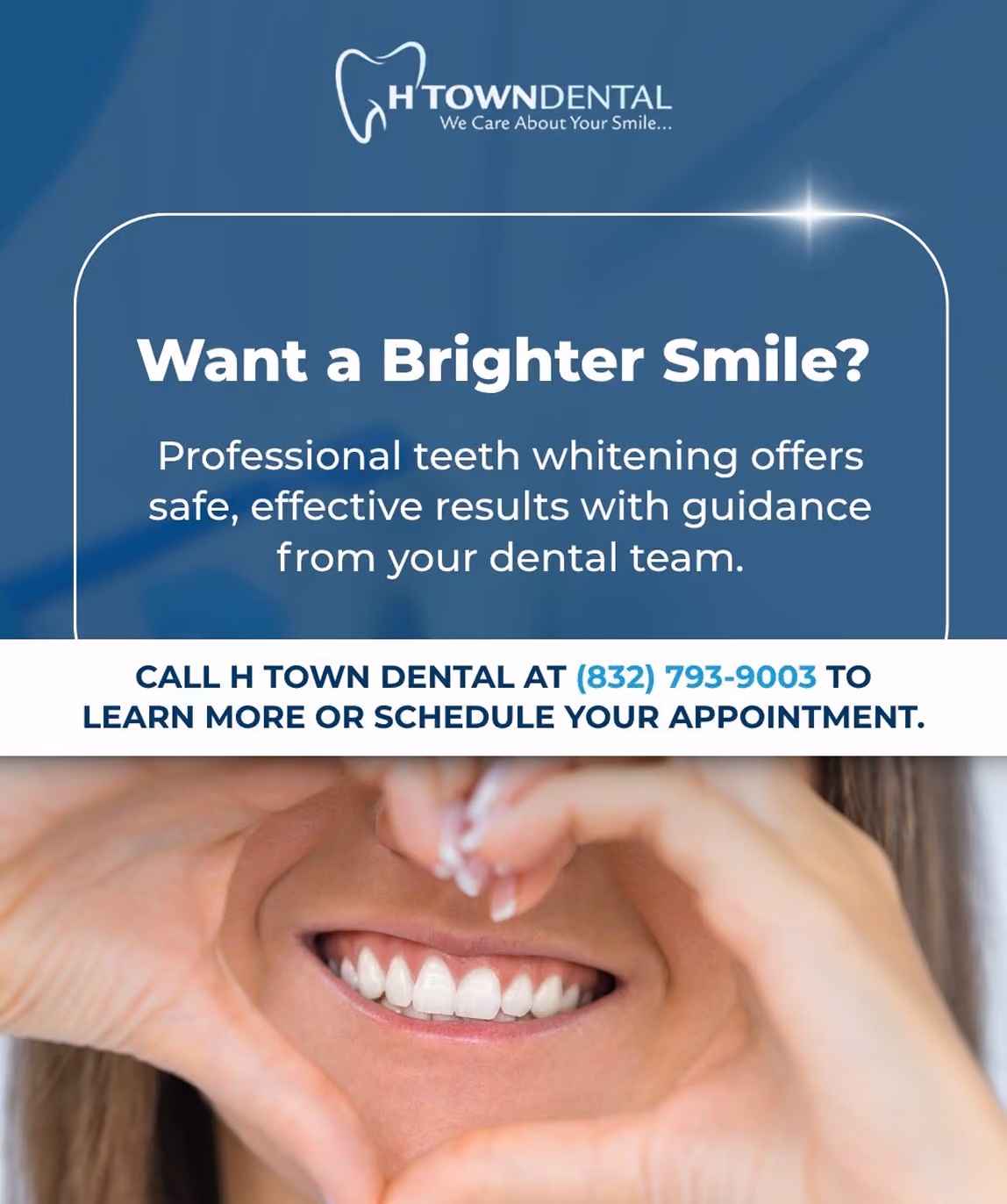 Promotional graphic for H Town Dental highlighting professional teeth whitening with safe, effective results and a smiling woman making a heart shape with her hands around her mouth. The graphic urges viewers to call (832) 793-9003 to learn more or schedule an appointment.