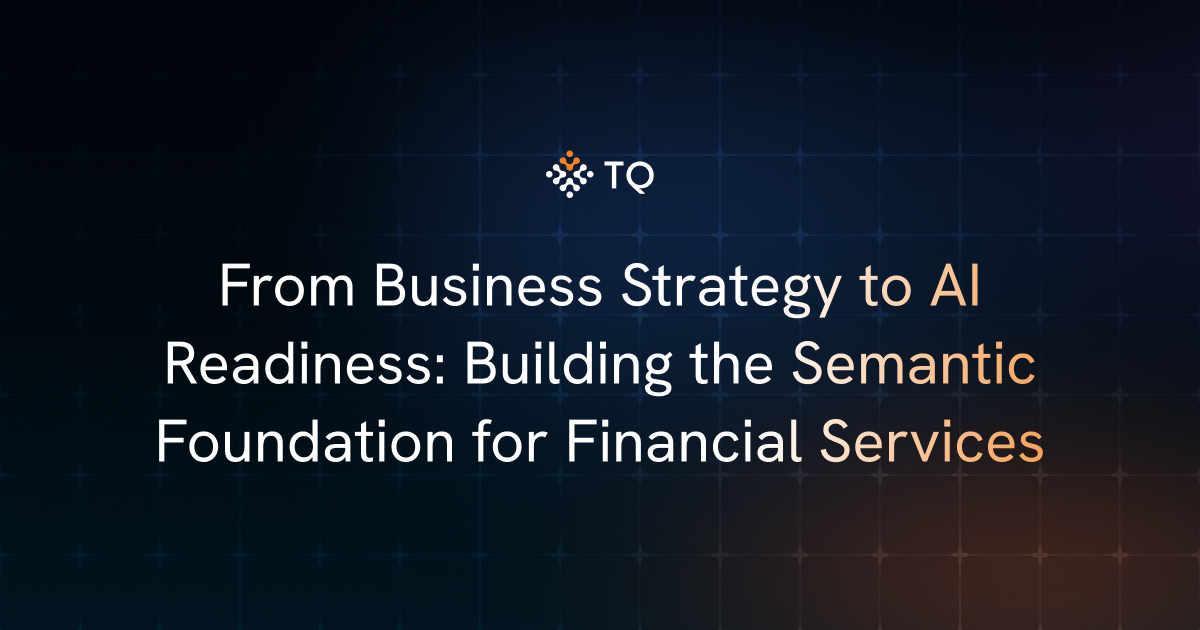 From Business Strategy to AI Readiness: Building the Semantic Foundation for Financial Services