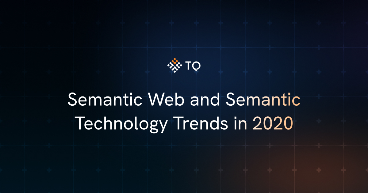 Semantic Web and Semantic Technology Trends in 2020