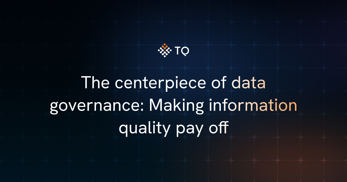 The centerpiece of data governance: Making information quality pay off