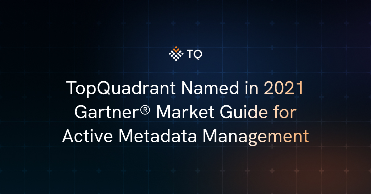 TopQuadrant Named in 2021 Gartner® Market Guide for Active Metadata Management