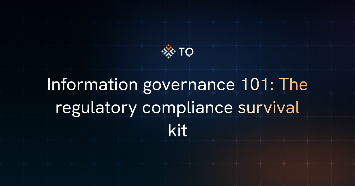 Information governance 101: The regulatory compliance survival kit