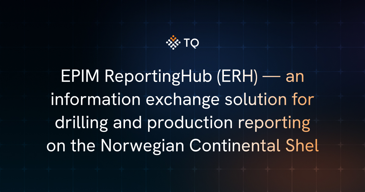 EPIM ReportingHub (ERH) — an information exchange solution for drilling and production reporting on the Norwegian Continental Shel