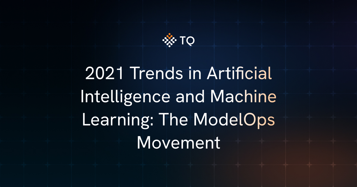 2021 Trends in Artificial Intelligence and Machine Learning: The ModelOps Movement