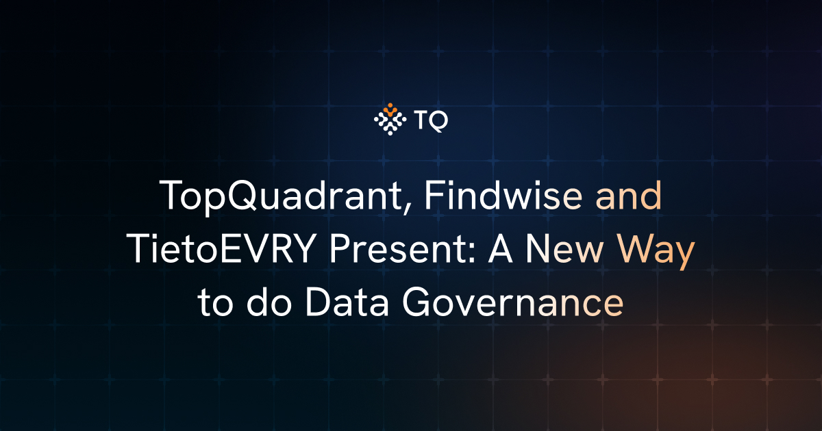 TopQuadrant, Findwise and TietoEVRY Present: A New Way to do Data Governance