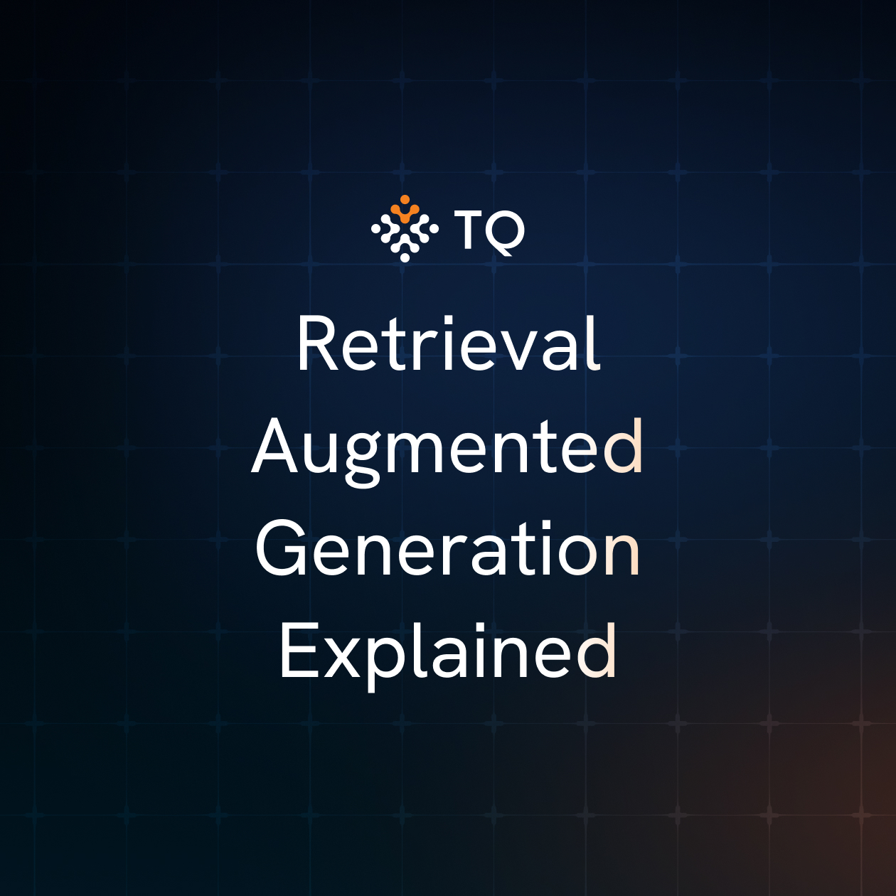 Retrieval Augmented Generation Explained