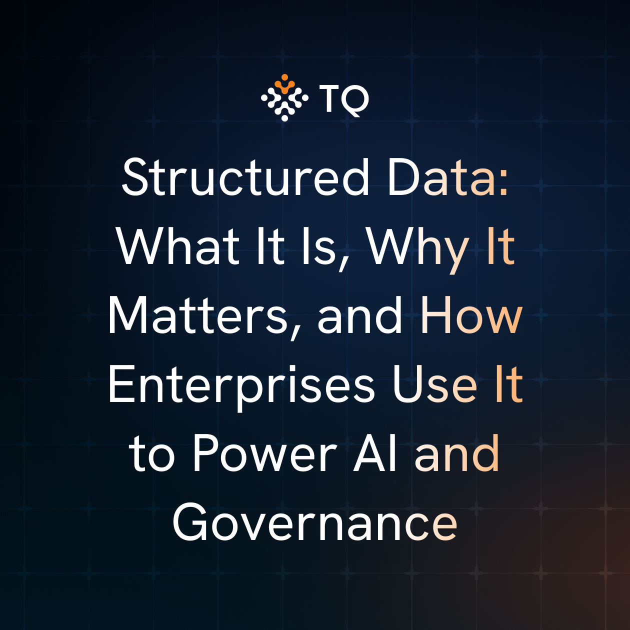 Structured Data: What It Is, Why It Matters, and How Enterprises Use It to Power AI and Governance