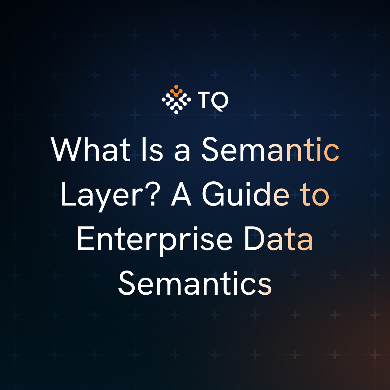 What Is a Semantic Layer? A Guide to Enterprise Data Semantics