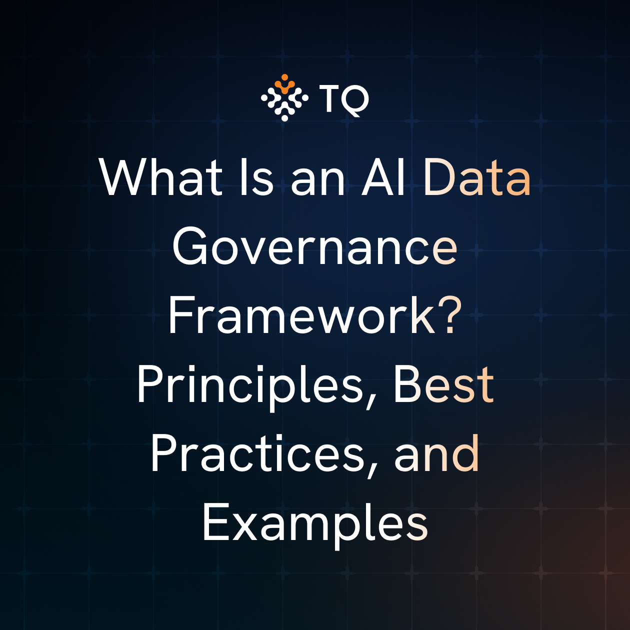 What Is an AI Data Governance Framework? Principles, Best Practices, and Examples