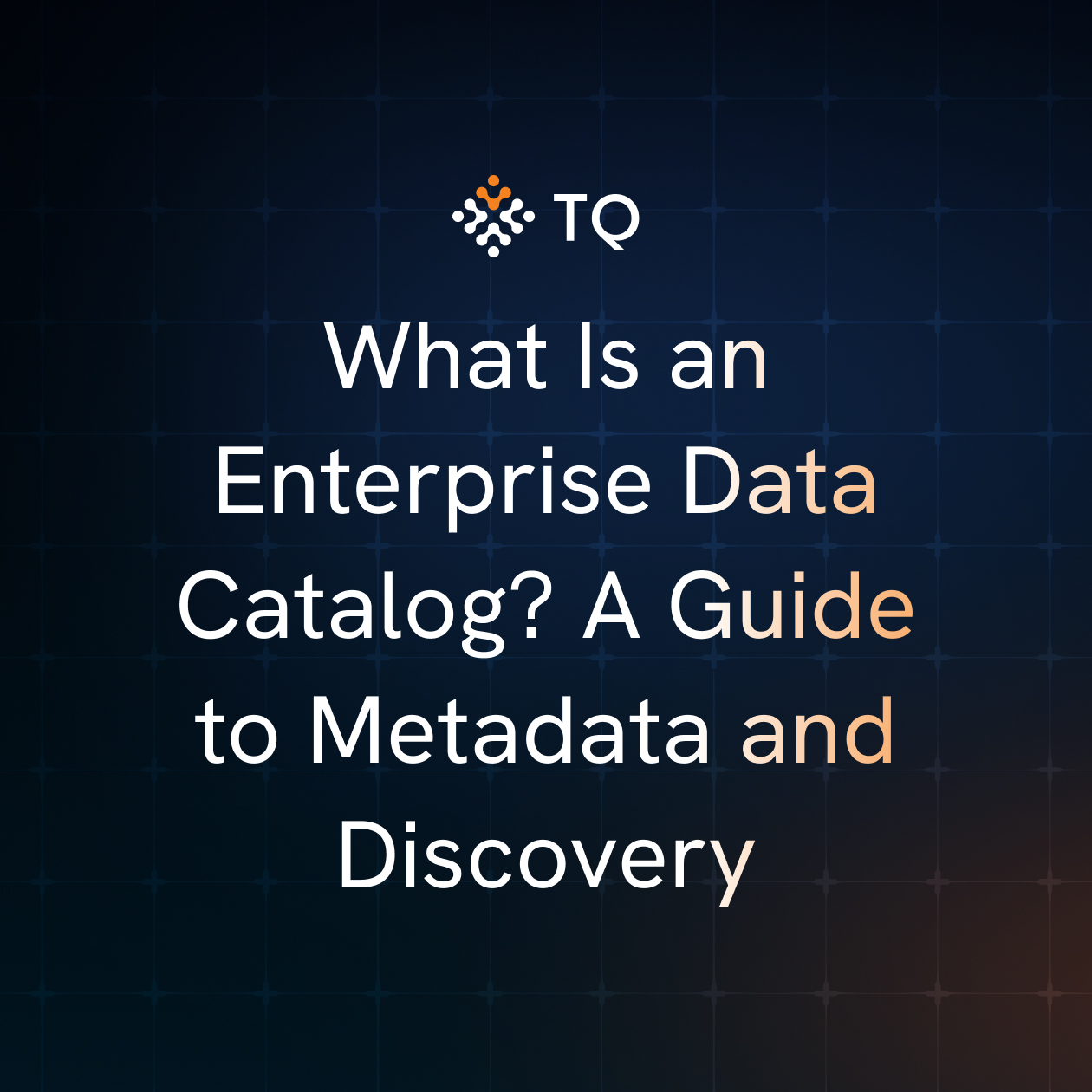 What Is an Enterprise Data Catalog? A Guide to Metadata and Discovery