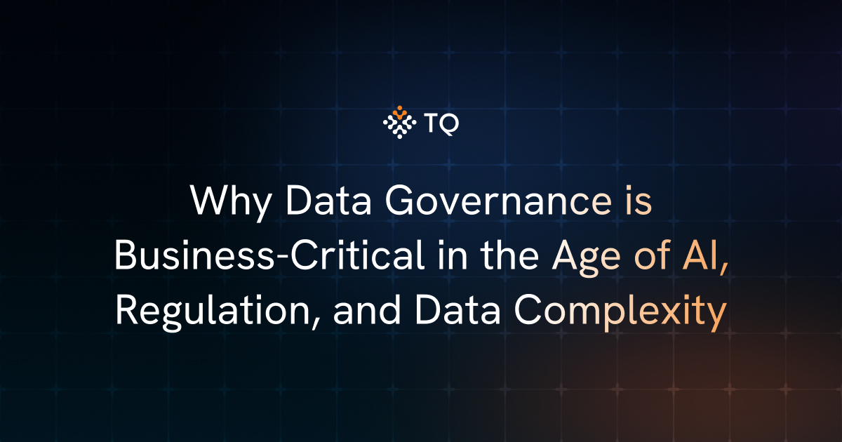 Why Data Governance is Business-Critical in the Age of AI, Regulation, and Data Complexity