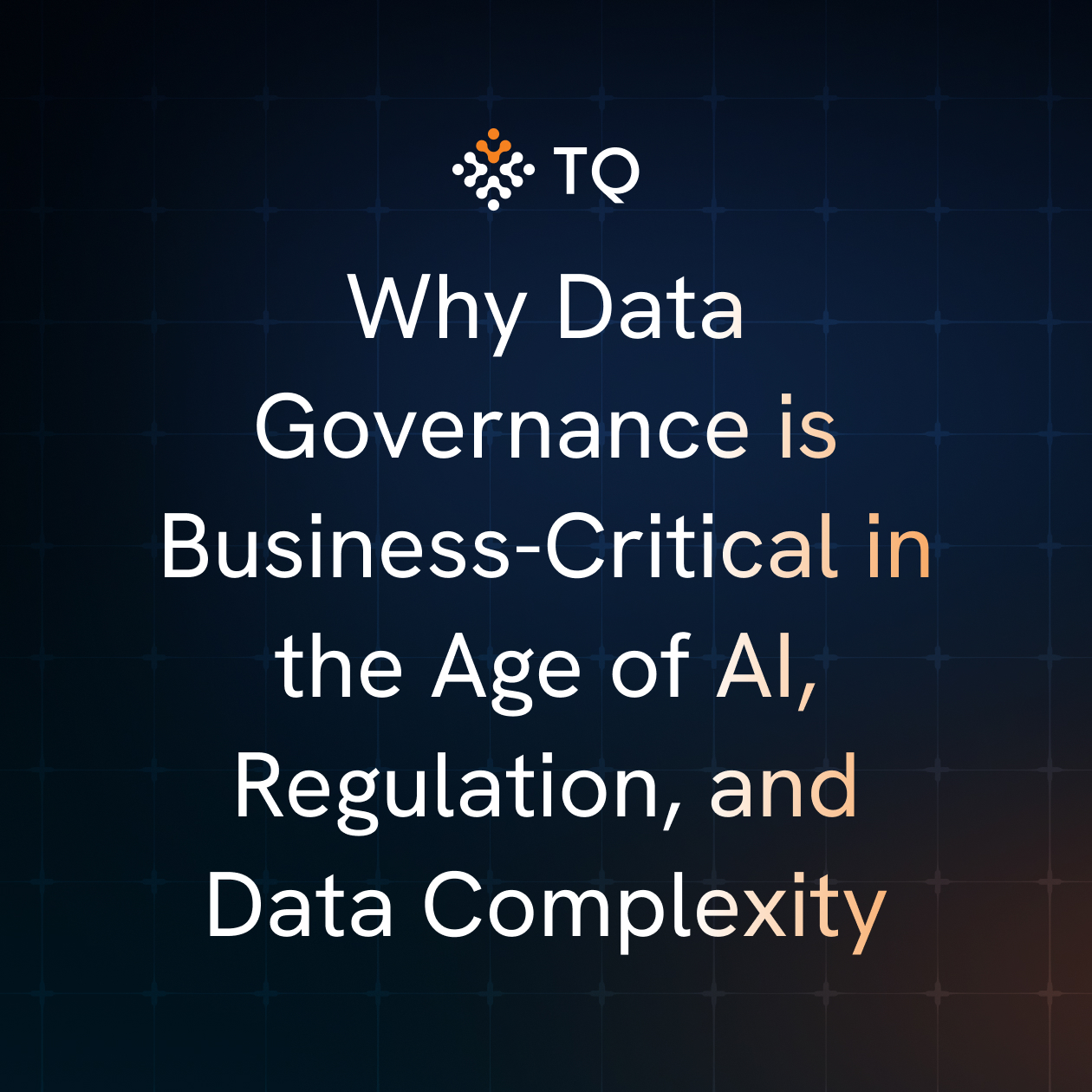 Why Data Governance is Business-Critical in the Age of AI, Regulation, and Data Complexity