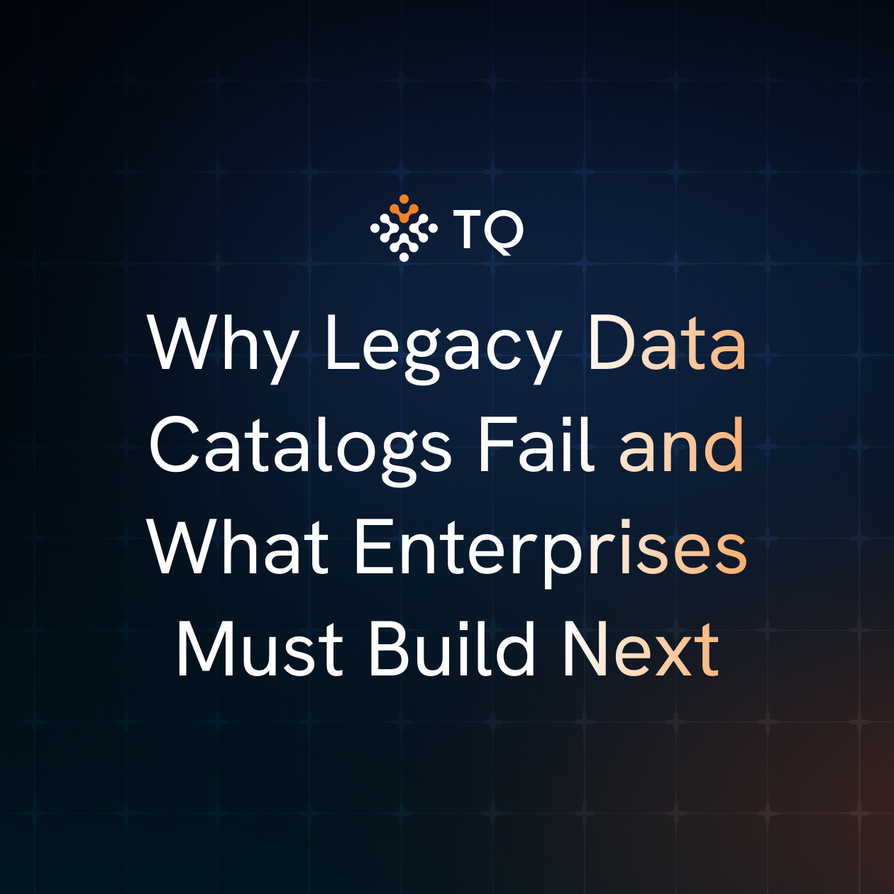 Why Legacy Data Catalogs Fail and What Enterprises Must Build Next
