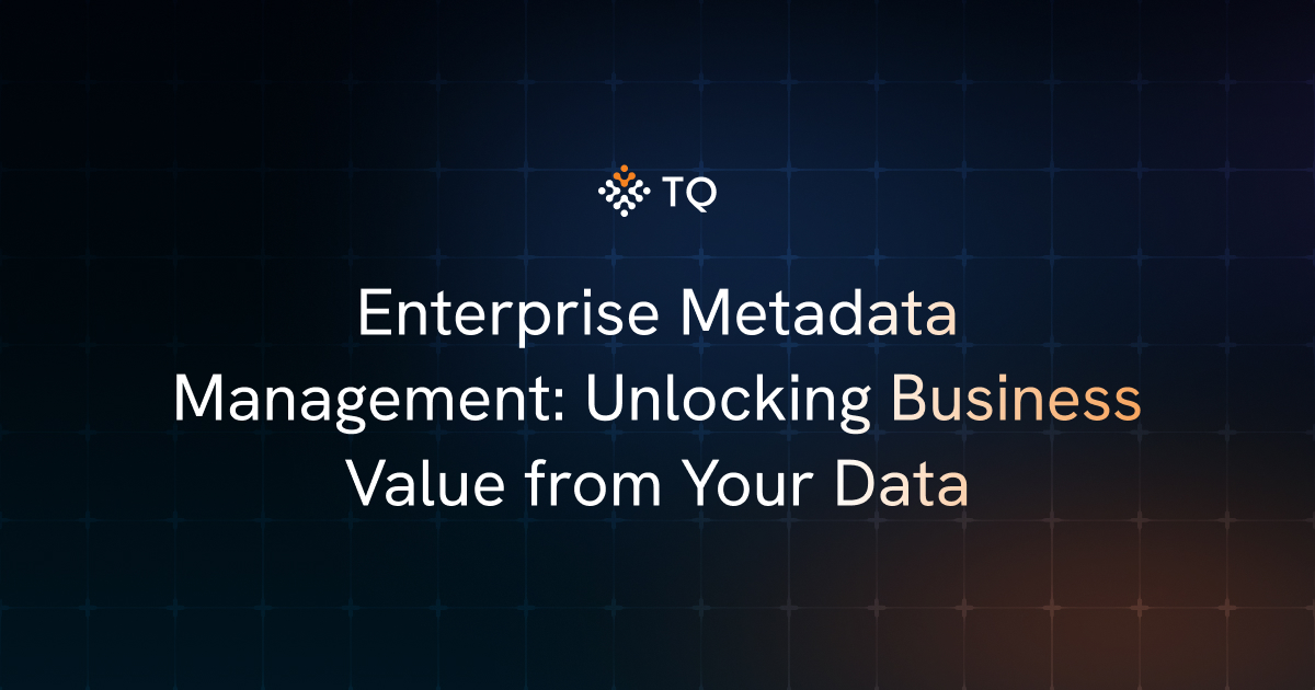 Enterprise Metadata Management: Unlocking Business Value from Your Data