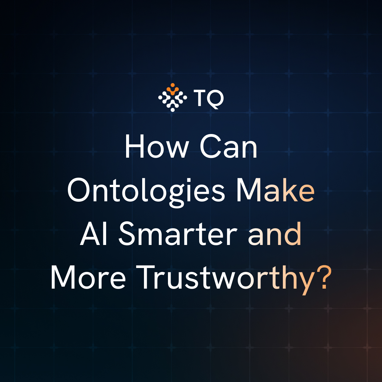How Can Ontologies Make AI Smarter and More Trustworthy?