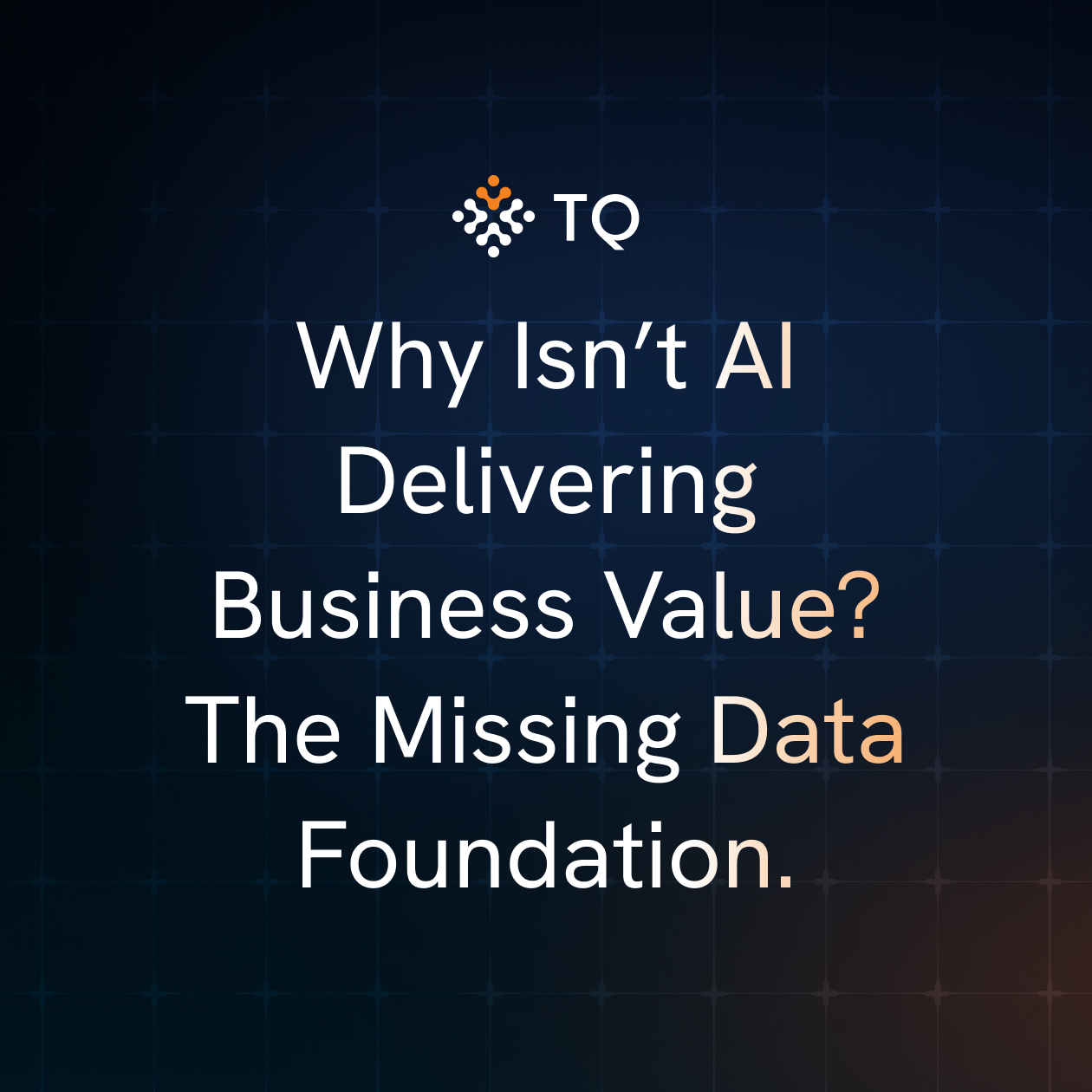 Why Isn’t AI Delivering Business Value? The Missing Data Foundation.