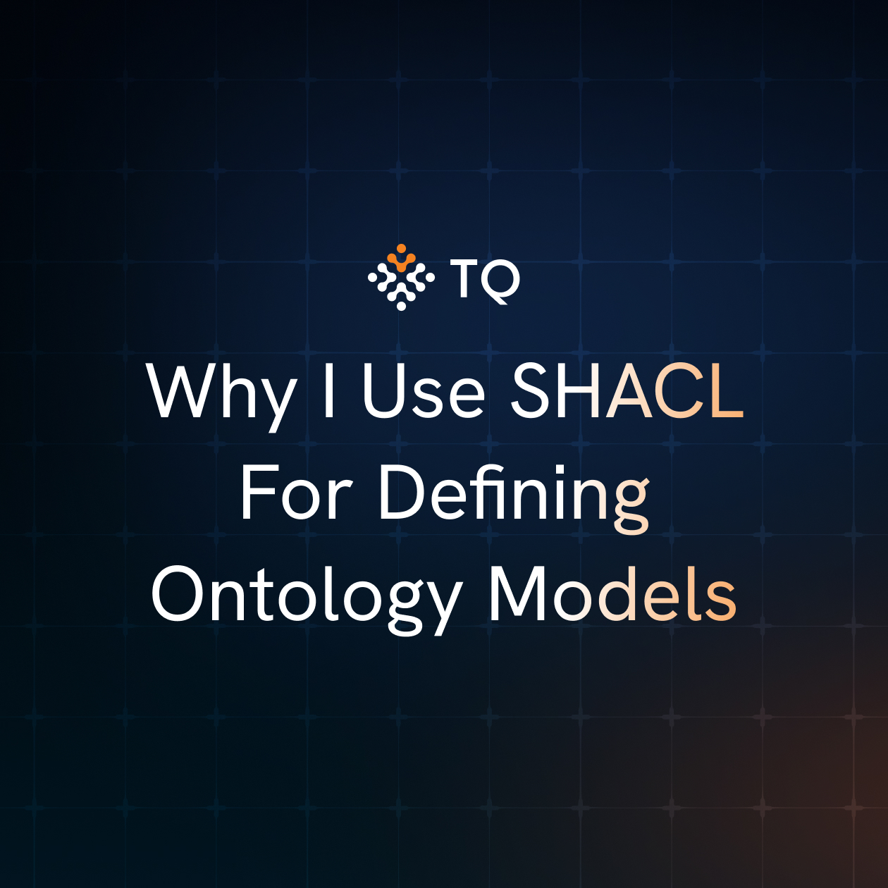 Why I Use SHACL For Defining Ontology Models