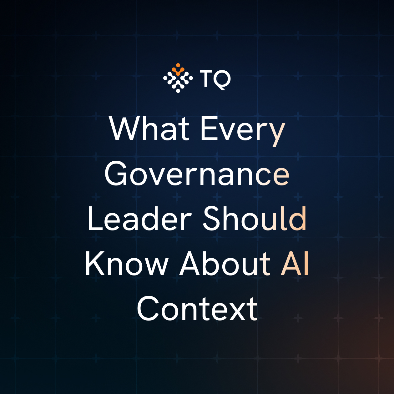 What Every Governance Leader Should Know About AI Context
