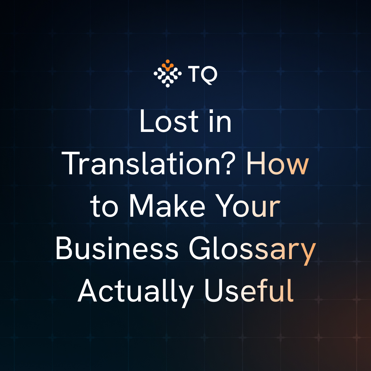 Lost in Translation? How to Make Your Business Glossary Actually Useful