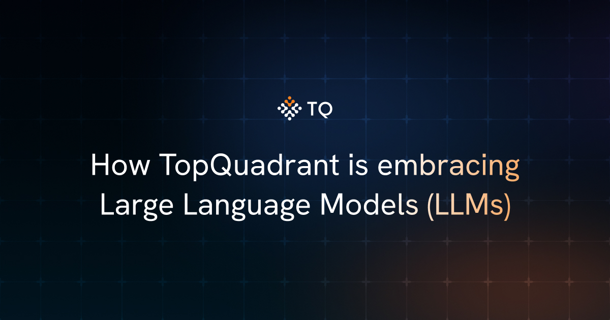 How TopQuadrant is embracing Large Language Models (LLMs)