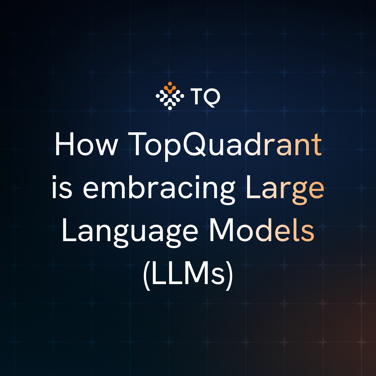 How TopQuadrant is embracing Large Language Models (LLMs)