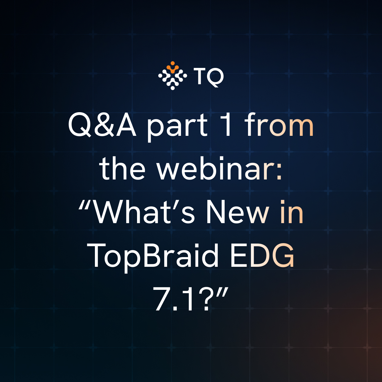 Q&A part 1 from the webinar: “What’s New in TopBraid EDG 7.1?”