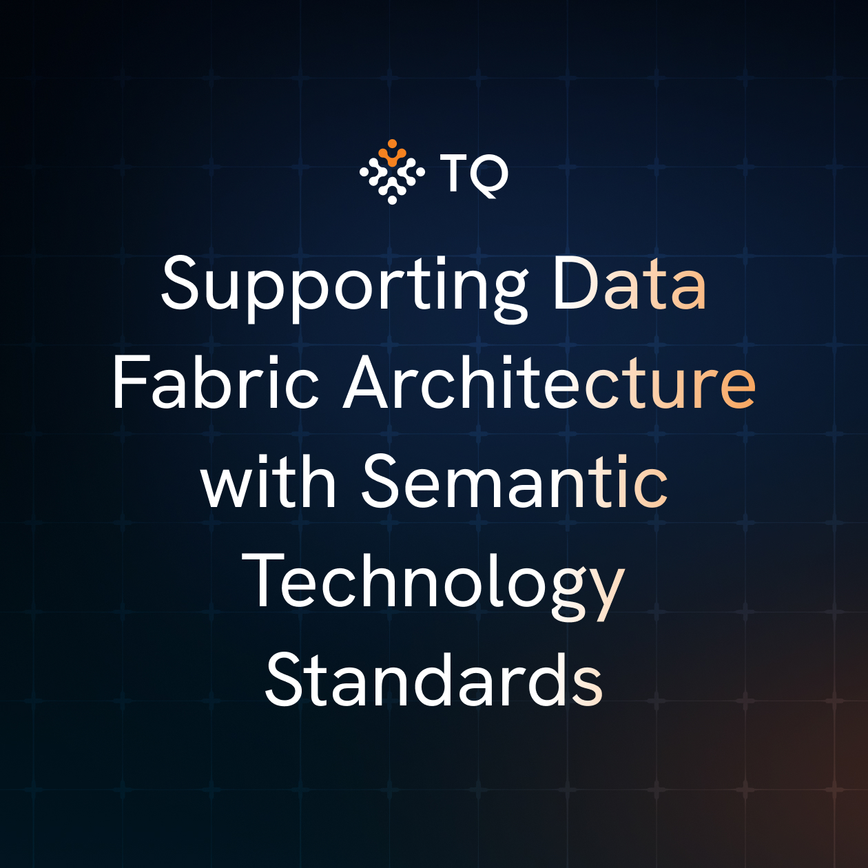 Supporting Data Fabric Architecture with Semantic Technology Standards